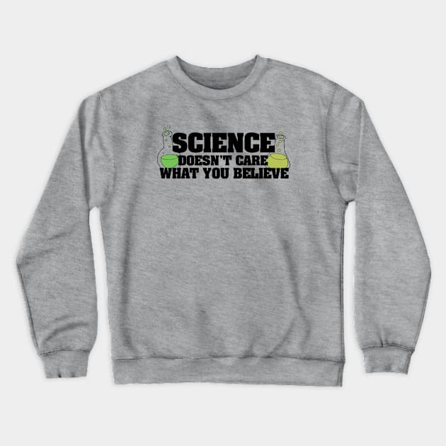 Science doesn't care what you believe Crewneck Sweatshirt by bubbsnugg